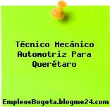 Técnico Mecánico Automotriz Para Querétaro