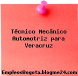 Técnico Mecánico Automotriz para Veracruz