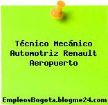 Técnico Mecánico Automotriz Renault Aeropuerto