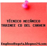 TÉCNICO MECÁNICO TRAINEE CD DEL CARMEN