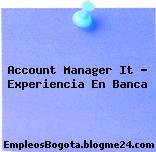 Account Manager It – Experiencia En Banca