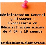 Administracion General y Finanzas – Experiencia en Administración mínima de 4 SA y 10 cuenta
