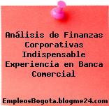 Análisis de Finanzas Corporativas Indispensable Experiencia en Banca Comercial