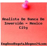 Analista De Banca De Inversión – Mexico City
