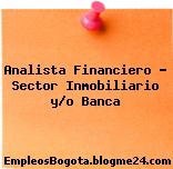 Analista Financiero – Sector Inmobiliario y/o Banca