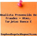 Analista Prevención De Fraudes – Atms, Tarjetas Banca E