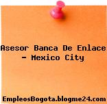 Asesor Banca De Enlace – Mexico City