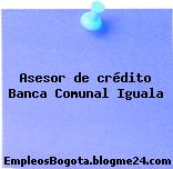 Asesor de crédito Banca Comunal Iguala