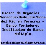 Asesor de Negocios – Veracruz/Medellin/Boca del Río en Veracruz – Banco Forjadores Institucion de Banca Multiple