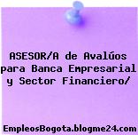 ASESOR/A de Avalúos para Banca Empresarial y Sector Financiero/