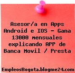 Asesor/a en Apps Android e IOS – Gana 13000 mensuales explicando APP de Banca Movil / Presta