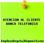ATENCION AL CLIENTE BANCA TELEFONICA