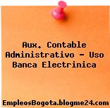 Aux. Contable Administrativo – Uso Banca Electrinica