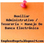 Auxiliar Administrativo Tesorería Manejo de Banca electrónica