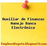 Auxiliar de Finanzas Manejo Banca Electrónica
