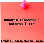 Becario Finanzas – Reforma | TIN