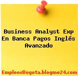 Business Analyst Exp En Banca Pagos Inglés Avanzado