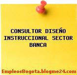 CONSULTOR DISEÑO INSTRUCCIONAL SECTOR BANCA