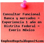 Consultor Funcional Banca y mercados – Experiencia 1 año en Distrito Federal – Everis México