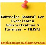 Contralor General Con Experiencia Administrativa Y Finanzas – FMJ571