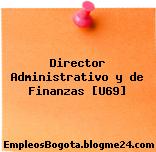 Director Administrativo y de Finanzas [U69]