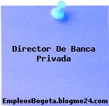 Director De Banca Privada