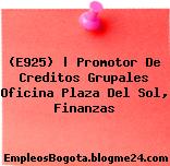 (E925) | Promotor De Creditos Grupales Oficina Plaza Del Sol, Finanzas