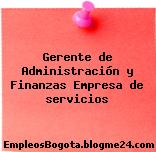 Gerente de Administración y Finanzas Empresa de servicios