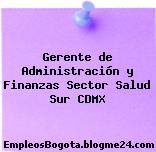Gerente de Administración y Finanzas Sector Salud Sur CDMX