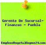Gerente De Sucursal- Finanzas – Puebla