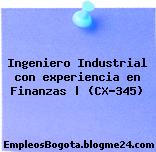 Ingeniero Industrial con experiencia en Finanzas | (CX-345)