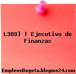 L389] | Ejecutivo de Finanzas
