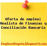 Oferta de empleo: Analista de Finanzas y Conciliación Bancaria