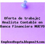 Oferta de trabajo: Analista Contable en Banca Financiera NUEVO