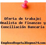 Oferta de trabajo: Analista de Finanzas y Conciliación Bancaria