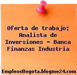 Oferta de trabajo: Analista de Inversiones – Banca Finanzas Industria