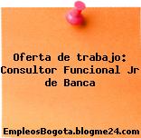 Oferta de trabajo: Consultor Funcional Jr de Banca