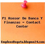 P1 Asesor De Banca Y Finanzas – Contact Center