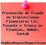 Prevención de fraude en transacciones Financieras Lic. Pasante o Trunca en Finanzas, Admón, Contab