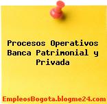 Procesos Operativos Banca Patrimonial y Privada