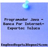 Programador Java – Banca Por Internet- Exportec Toluca