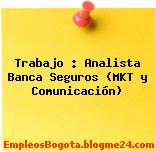 Trabajo : Analista Banca Seguros (MKT y Comunicación)