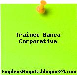 Trainee Banca Corporativa
