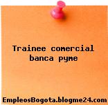 Trainee comercial banca pyme
