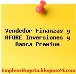 Vendedor Finanzas y AFORE Inversiones y Banca Premium