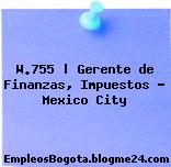 W.755 | Gerente de Finanzas, Impuestos – Mexico City