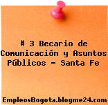 # 3 Becario de Comunicación y Asuntos Públicos – Santa Fe