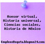 Asesor virtual, Historia universal, Ciencias sociales, Historia de México