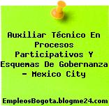Auxiliar Técnico En Procesos Participativos Y Esquemas De Gobernanza – Mexico City