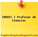 (B693) | Profesor de Ciencias